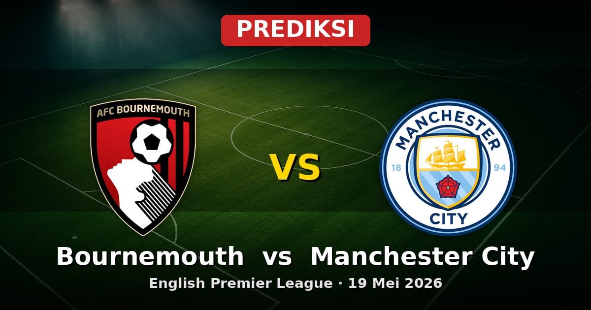 Prediksi Bournemouth vs Manchester City Liga Inggris 19 Mei 2026