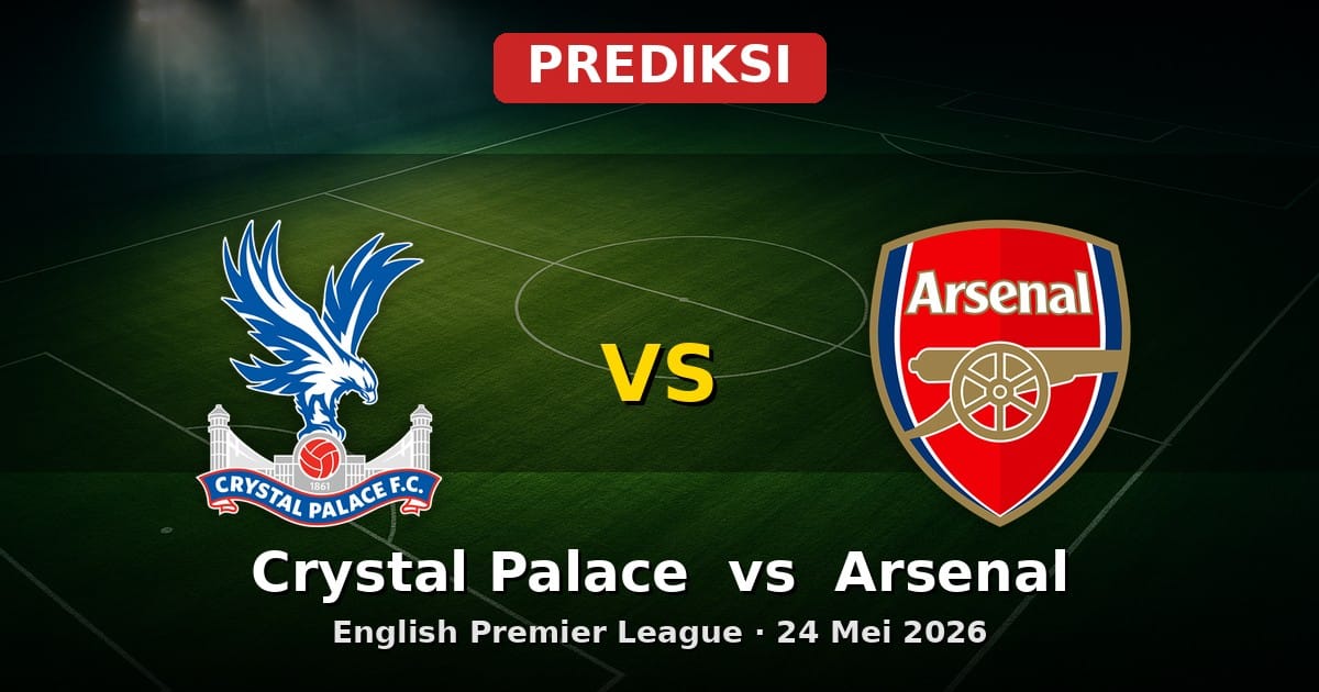 Prediksi Crystal Palace vs Arsenal EPL 24 Mei 2026: Duel Seru di Selhurst Park