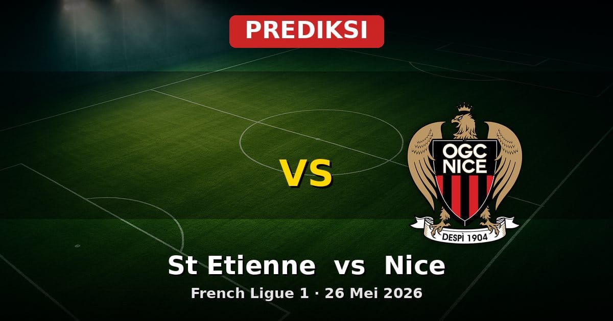 Prediksi St Etienne vs Nice Ligue 1 26 Mei 2026: Duel Penentu Akhir Musim