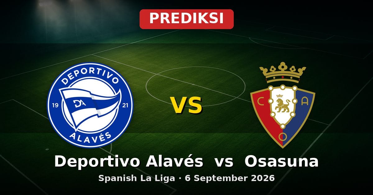 Prediksi Deportivo Alavés vs Osasuna La Liga 6 September 2026