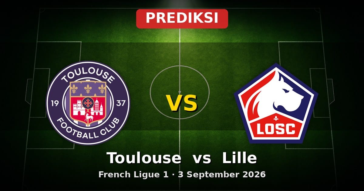 Prediksi Toulouse vs Lille Liga Prancis 3 September 2026: Duel Sengit Ligue 1