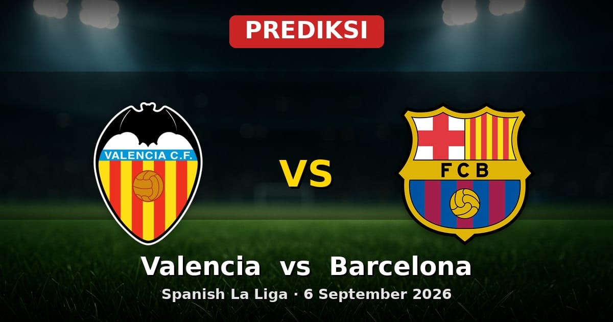 Prediksi Valencia vs Barcelona La Liga 6 September 2026: Duel Sengit di Mestalla