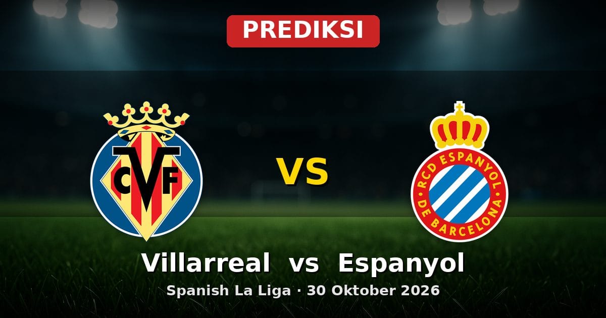 Prediksi Villarreal vs Espanyol La Liga 30 Oktober 2026: Duel Sengit di Estadio de la Cerámica
