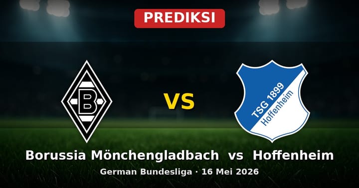 Prediksi Borussia Mönchengladbach vs Hoffenheim Bundesliga 16 Mei 2026
