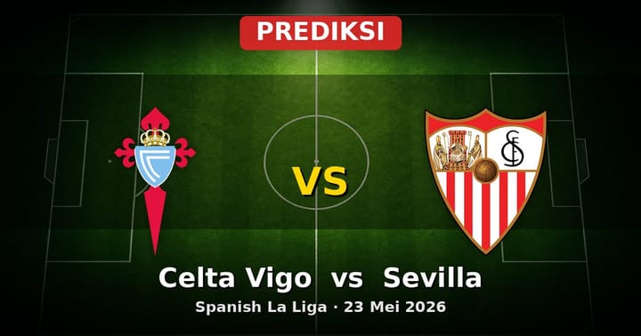 Prediksi Celta Vigo vs Sevilla Liga Spanyol 23 Mei 2026