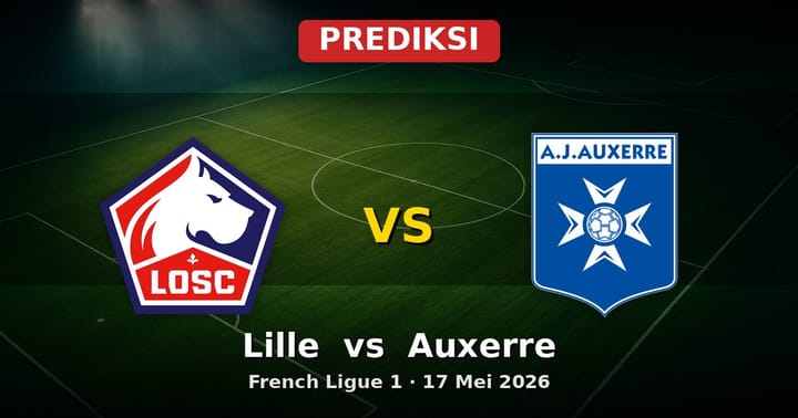 Prediksi Lille vs Auxerre Ligue 1 17 Mei 2026: Duel Vital di Akhir Musim