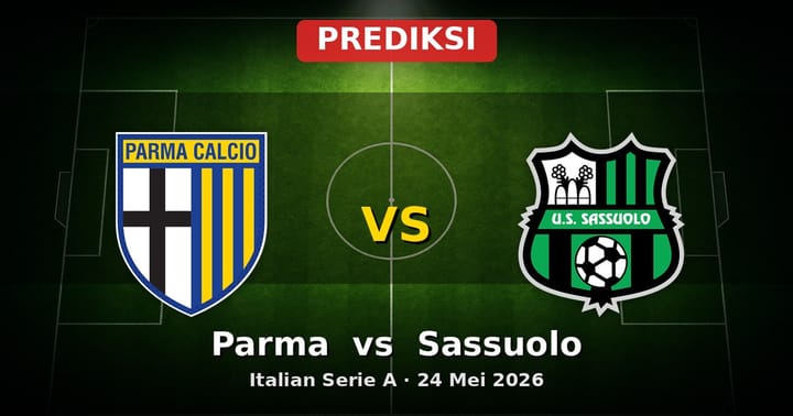 Prediksi Parma vs Sassuolo Serie A 24 Mei 2026: Duel Penentu Akhir Musim