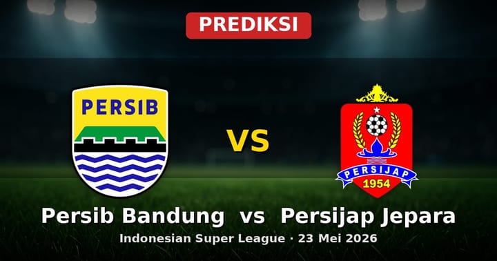 Prediksi Persib Bandung vs Persijap Jepara Liga Indonesia 23 Mei 2026