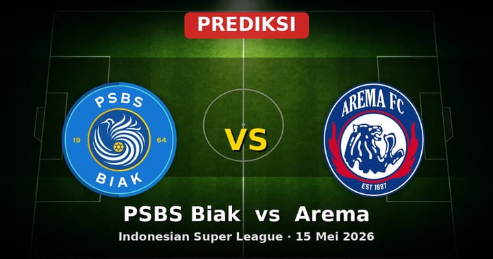 Prediksi PSBS Biak vs Arema Liga Indonesia 15 Mei 2026