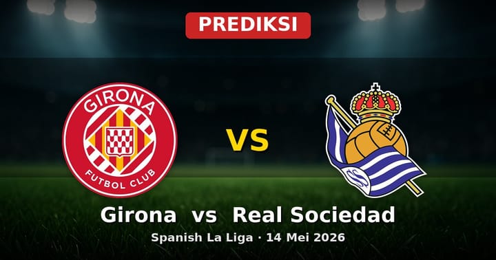 Prediksi Girona vs Real Sociedad La Liga 14 Mei 2026: Duel Sengit di Catalonia