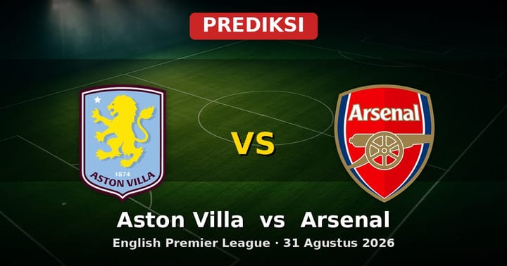 Prediksi Aston Villa vs Arsenal Liga Inggris 31 Agustus 2026