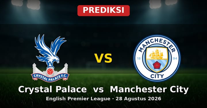 Prediksi Crystal Palace vs Manchester City EPL 28 Agustus 2026