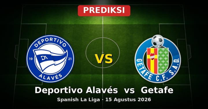 Prediksi Deportivo Alavés vs Getafe La Liga 15 Agustus 2026