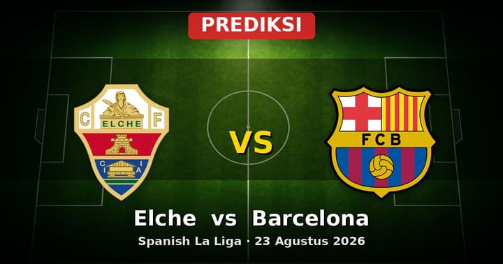 Prediksi Elche vs Barcelona La Liga 23 Agustus 2026: Duel Pembuka Musim