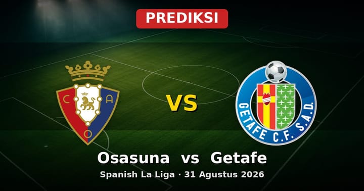 Prediksi Osasuna vs Getafe La Liga 31 Agustus 2026: Adu Strategi di Pamplona