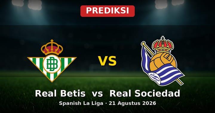 Prediksi Real Betis vs Real Sociedad La Liga 21 Agustus 2026