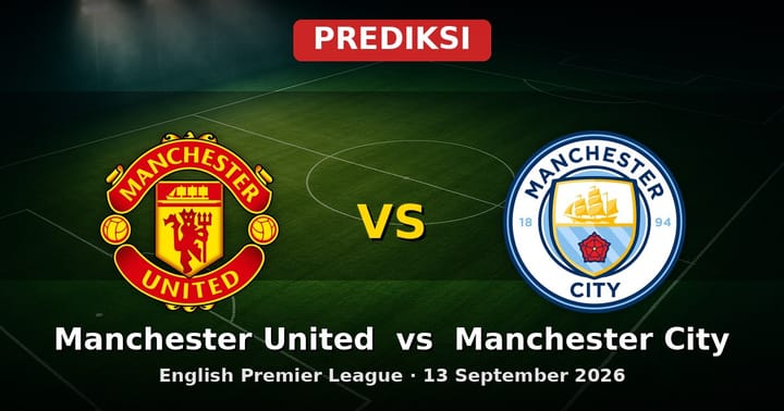 Prediksi Manchester United vs Manchester City EPL 13 September 2026