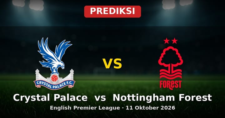 Prediksi Crystal Palace vs Nottingham Forest: Duel Sengit EPL 11 Okt 2026