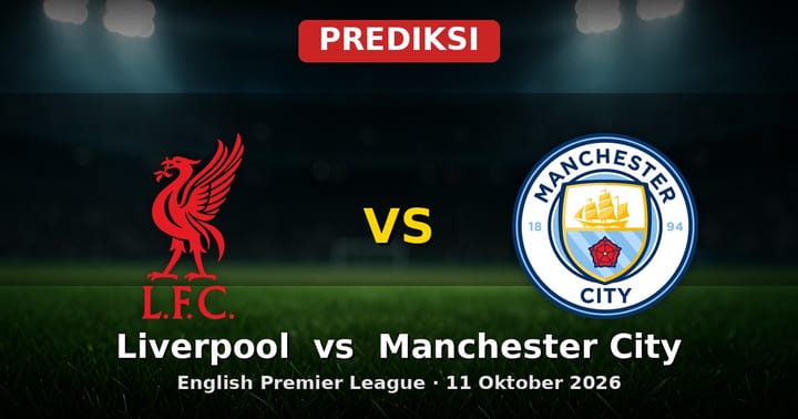 Prediksi Liverpool vs Manchester City: Duel Sengit EPL 11 Oktober 2026