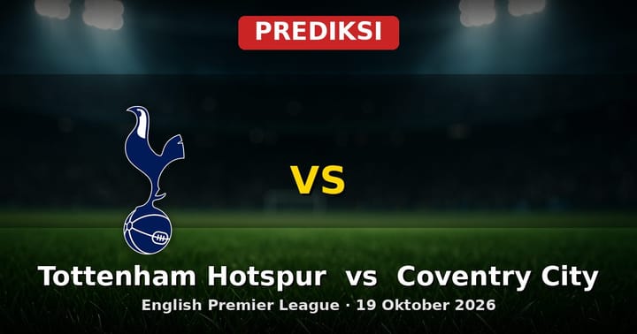 Prediksi Tottenham Hotspur vs Coventry City Liga Inggris 19 Oktober 2026