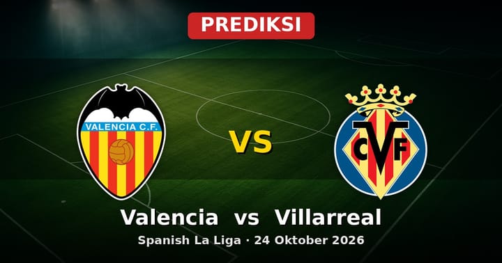 Prediksi Valencia vs Villarreal La Liga 24 Oktober 2026