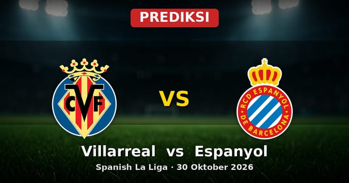 Prediksi Villarreal vs Espanyol La Liga 30 Oktober 2026: Duel Ketat di Estadio de la Cerámica